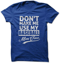 Don't Make Me Use My Baseball Mom Voice - Funny T-Shirt - Made On Demand in USA